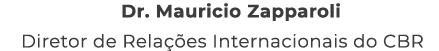 Dr. Mauricio Zapparoli Diretor de Rela es Internacionais do CBR