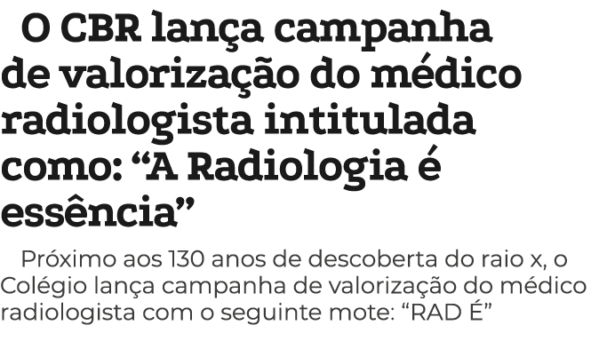 O CBR lan a campanha de valoriza o do m dico radiologista intitulada como: “A Radiologia   ess ncia” Pr ximo aos 130...