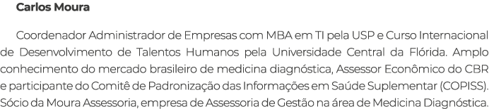 Carlos Moura Coordenador Administrador de Empresas com MBA em TI pela USP e Curso Internacional de Desenvolvimento de...