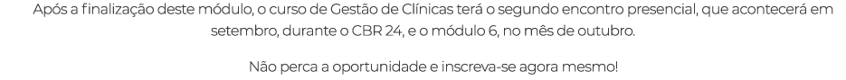 Ap s a finaliza o deste m dulo, o curso de Gest o de Cl nicas ter  o segundo encontro presencial, que acontecer  em ...