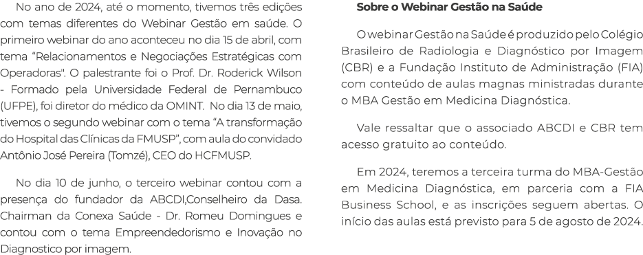 No ano de 2024, at o momento, tivemos tr s edi  es com temas diferentes do Webinar Gest o em sa de. O primeiro webin...