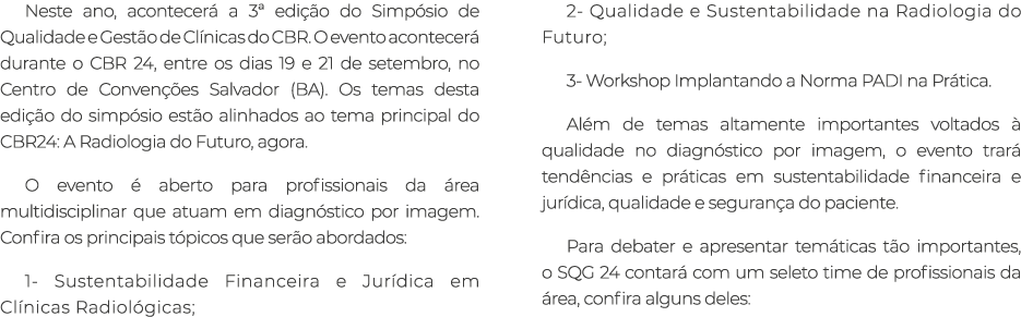 Neste ano, acontecer a 3ª edi  o do Simp sio de Qualidade e Gest o de Cl nicas do CBR. O evento acontecer  durante o...
