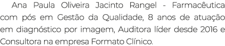 Ana Paula Oliveira Jacinto Rangel Farmac utica com p s em Gest o da Qualidade, 8 anos de atua o em diagn stico por i...