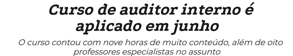 Curso de auditor interno  aplicado em junho O curso contou com nove horas de muito conte do, al m de oito professore...