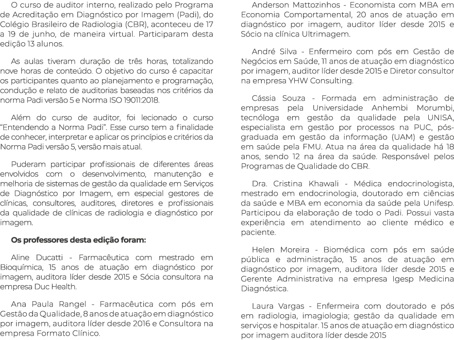 O curso de auditor interno, realizado pelo Programa de Acredita o em Diagn stico por Imagem (Padi), do Col gio Brasi...