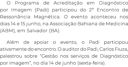 O Programa de Acredita o em Diagn stico por Imagem (Padi) participou do 2º Encontro de Resson ncia Magn tica. O even...
