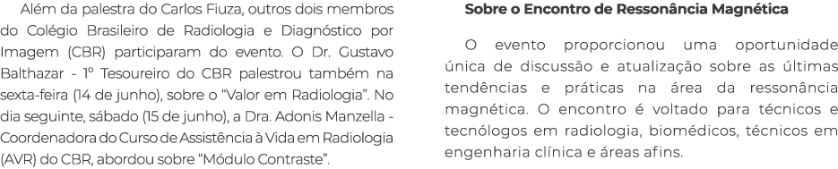 Al m da palestra do Carlos Fiuza, outros dois membros do Col gio Brasileiro de Radiologia e Diagn stico por Imagem (C...