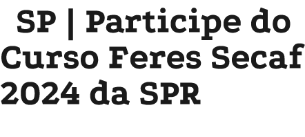 SP | Participe do Curso Feres Secaf 2024 da SPR