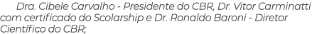 Dra. Cibele Carvalho Presidente do CBR, Dr. Vitor Carminatti com certificado do Scolarship e Dr. Ronaldo Baroni Diret...