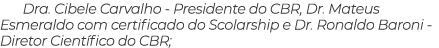 Dra. Cibele Carvalho Presidente do CBR, Dr. Mateus Esmeraldo com certificado do Scolarship e Dr. Ronaldo Baroni Diret...