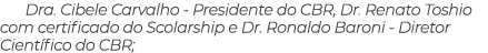 Dra. Cibele Carvalho Presidente do CBR, Dr. Renato Toshio com certificado do Scolarship e Dr. Ronaldo Baroni Diretor ...
