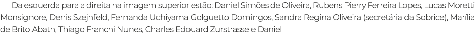 Da esquerda para a direita na imagem superior est o: Daniel Sim es de Oliveira, Rubens Pierry Ferreira Lopes, Lucas M...