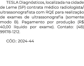 TESLA Diagn sticos, localizada na cidade de Leme (SP) contrata m dico radiologista/ultrassonografista com RQE para re...