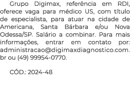 Grupo Digimax, refer ncia em RDI, oferece vaga para m dico US, com t tulo de especialista, para atuar na cidade de Am...