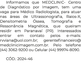 Informamos que MEDCLINIC- Centro de Diagn stico por Imagem, tem uma vaga para M dico Radiologista, para atuar nas re...