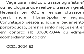 Vaga para m dico ultrassonografista e/ou radiologista que realize ultrassom geral. Necessita ter RQE e realizar ultra...