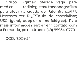 Grupo Digimax oferece vaga para m dico radiologista/ultrassonografista para atuar na cidade de Pato Branco/PR. Necess...