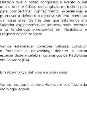 Destaco que o nosso congresso  evento plural que une os m dicos radiologistas de todo o pa s para compartilhar conhe...