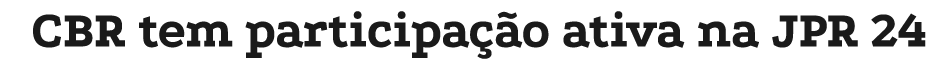 CBR tem participa o ativa na JPR 24