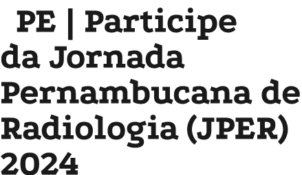 PE | Participe da Jornada Pernambucana de Radiologia (JPER) 2024