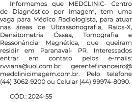 Informamos que MEDCLINIC- Centro de Diagn stico por Imagem, tem uma vaga para M dico Radiologista, para atuar nas re...