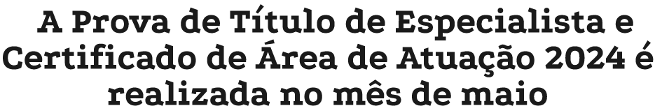 A Prova de T tulo de Especialista e Certificado de rea de Atua  o 2024   realizada no m s de maio