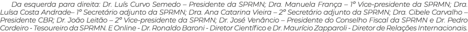 Da esquerda para direita: Dr. Lu s Curvo Semedo – Presidente da SPRMN; Dra. Manuela Fran a – 1º Vice-presidente da SP...