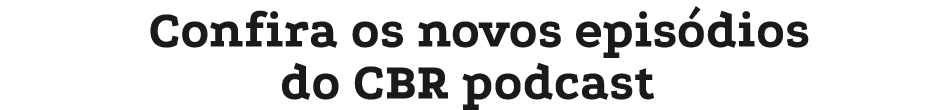 Confira os novos epis dios do CBR podcast