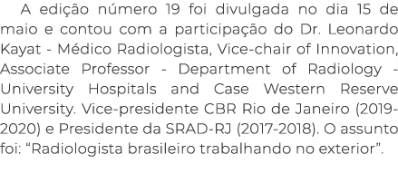A edi o n mero 19 foi divulgada no dia 15 de maio e contou com a participa  o do Dr. Leonardo Kayat - M dico Radiolo...