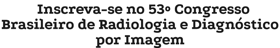 Inscreva-se no 53º Congresso Brasileiro de Radiologia e Diagn stico por Imagem