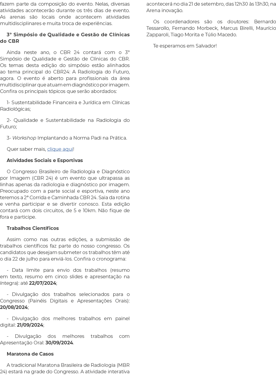 fazem parte da composi o do evento. Nelas, diversas atividades acontecer o durante os tr s dias de evento. As arenas...