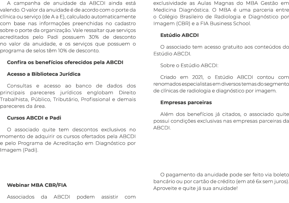A campanha de anuidade da ABCDI ainda est valendo. O valor da anuidade   de acordo com o porte da cl nica ou servi o...