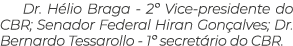 Dr. H lio Braga - 2º Vice-presidente do CBR; Senador Federal Hiran Gon alves; Dr. Bernardo Tessarollo - 1º secret rio...