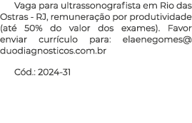 Vaga para ultrassonografista em Rio das Ostras - RJ, remunera o por produtividade (at  50% do valor dos exames). Fav...