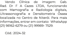 Vendo Cl nica de imagem: Gab. Rad. Dr F A Cazes LTDA, funcionando com Mamografia e Radiologia digitais, Ultrassonogra...