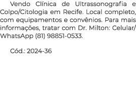 Vendo Cl nica de Ultrassonografia e Colpo/Citologia em Recife. Local completo, com equipamentos e conv nios. Para mai...