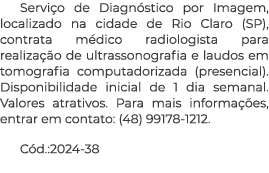 Servi o de Diagn stico por Imagem, localizado na cidade de Rio Claro (SP), contrata m dico radiologista para realiza ...