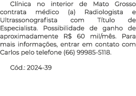 Cl nica no interior de Mato Grosso contrata m dico (a) Radiologista e Ultrassonografista com T tulo de Especialista. ...