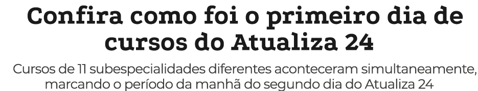 Confira como foi o primeiro dia de cursos do Atualiza 24 Cursos de 11 subespecialidades diferentes aconteceram simult...