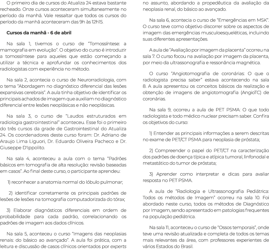 O primeiro dia de cursos do Atualiza 24 estava bastante recheado. Onze cursos aconteceram simultaneamente no per odo ...
