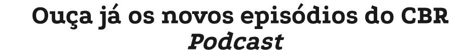 Ou a j os novos epis dios do CBR Podcast
