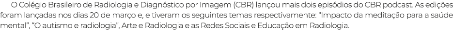 O Col gio Brasileiro de Radiologia e Diagn stico por Imagem (CBR) lan ou mais dois epis dios do CBR podcast. As edi ...