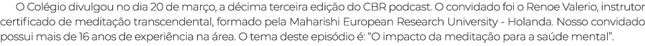 O Col gio divulgou no dia 20 de mar o, a d cima terceira edi o do CBR podcast. O convidado foi o Renoe Valerio, inst...