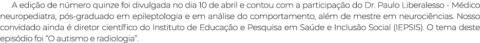 A edi o de n mero quinze foi divulgada no dia 10 de abril e contou com a participa  o do Dr. Paulo Liberalesso - M d...