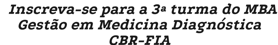Inscreva-se para a 3ª turma do MBA Gest o em Medicina Diagn stica CBR-FIA
