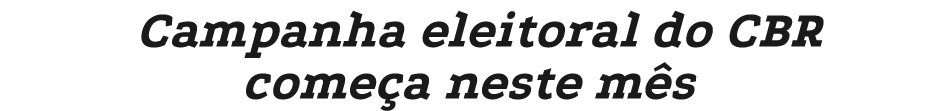 Campanha eleitoral do CBR come a neste m s