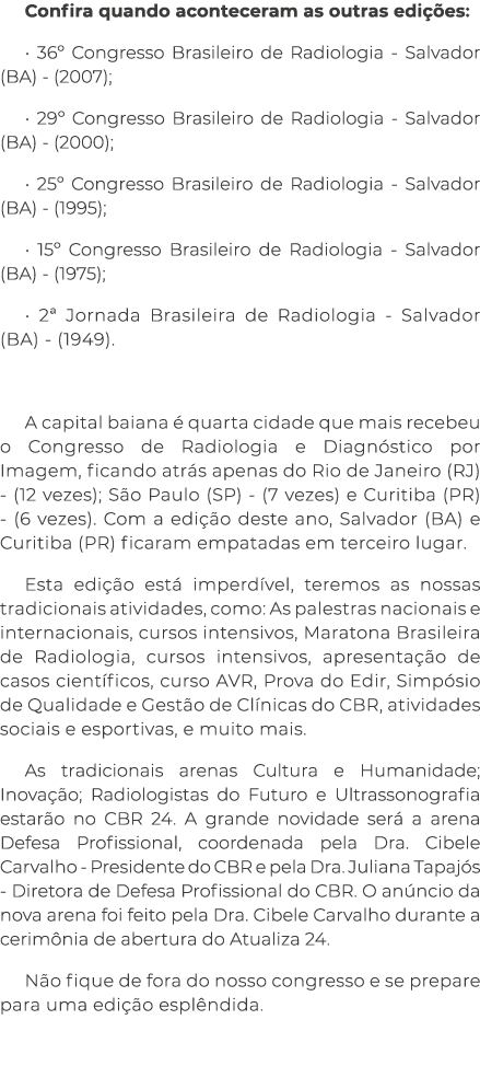Confira quando aconteceram as outras edi es: • 36º Congresso Brasileiro de Radiologia - Salvador (BA) - (2007); • 29...