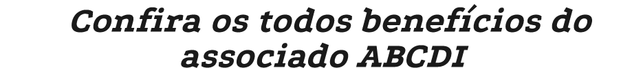 Confira os todos benef cios do associado ABCDI