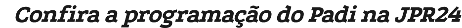 Confira a programa o do Padi na JPR24