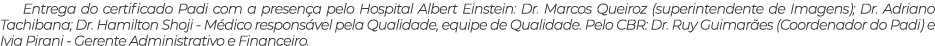 Entrega do certificado Padi com a presen a pelo Hospital Albert Einstein: Dr. Marcos Queiroz (superintendente de Imag...